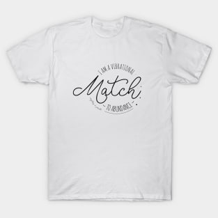 I Am a Vibrational Match to Abundance | Prosperous T-Shirt